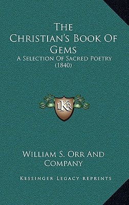 The Christian's Book Of Gems: A Selection Of Sacred Poetry (1840)