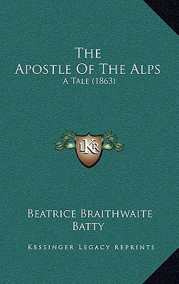 The Apostle Of The Alps: A Tale (1863)