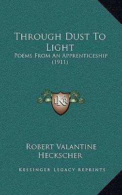 Through Dust To Light: Poems From An Apprenticeship (1911)