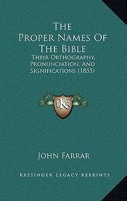 The Proper Names Of The Bible: Their Orthography, Pronunciation, And Significations (1855)