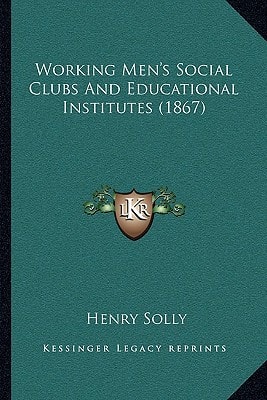 Working Men's Social Clubs And Educational Institutes (1867)