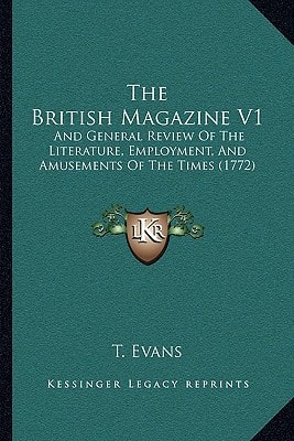 The British Magazine V1: And General Review Of The Literature, Employment, And Amusements Of The Times (1772)