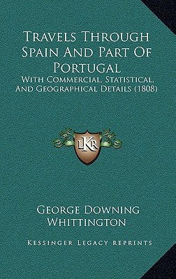 Travels Through Spain And Part Of Portugal: With Commercial, Statistical, And Geographical Details (1808)