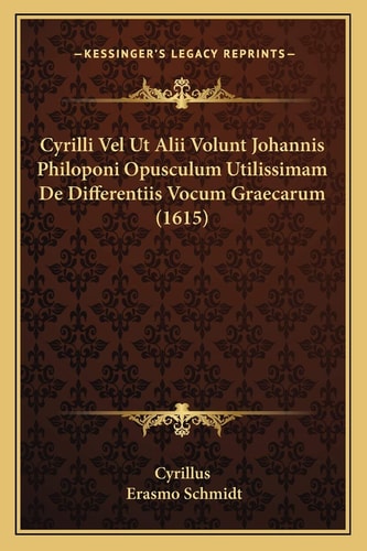 Cyrilli Vel Ut Alii Volunt Johannis Philoponi Opusculum Utilissimam De Differentiis Vocum Graecarum (1615) (Latin Edition)