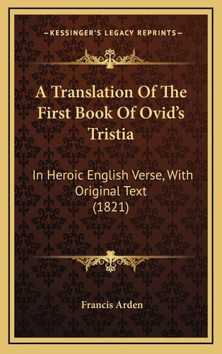 A Translation Of The First Book Of Ovid's Tristia: In Heroic English Verse, With Original Text (1821)
