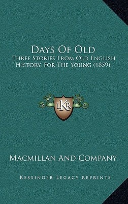 Days Of Old: Three Stories From Old English History, For The Young (1859)