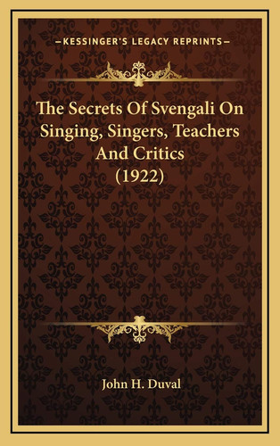 The Secrets Of Svengali On Singing, Singers, Teachers And Critics (1922)
