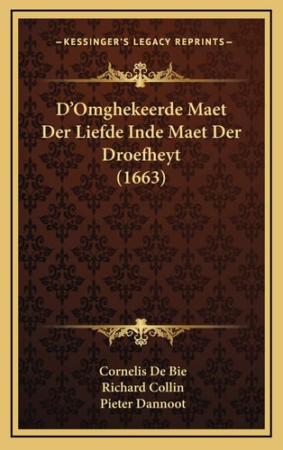 D'Omghekeerde Maet Der Liefde Inde Maet Der Droefheyt (1663) (Dutch Edition)