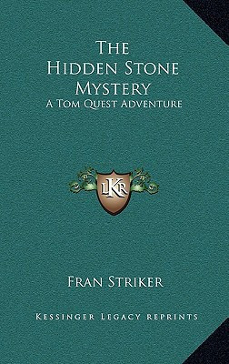 The Hidden Stone Mystery: A Tom Quest Adventure