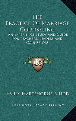 The Practice Of Marriage Counseling: An Experience Study And Guide For Teachers, Leaders And Counselors
