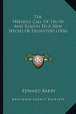 The Friendly Call Of Truth And Reason To A New Species Of Dissenters (1806)