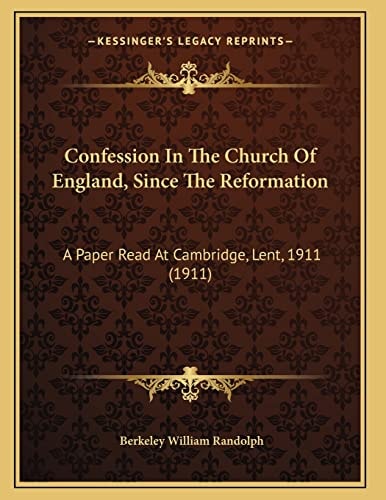Confession in the Church of England, Since the Reformation: A Paper Read at Cambridge, Lent, 1911