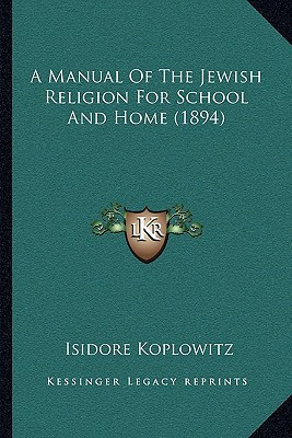 A Manual Of The Jewish Religion For School And Home (1894)