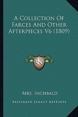 A Collection Of Farces And Other Afterpieces V6 (1809)