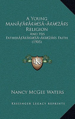 A Young Man’s Religion: And His Father’s Faith (1905)