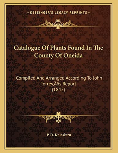 Catalogue Of Plants Found In The County Of Oneida: Compiled And Arranged According To John Torrey’s Report (1842)