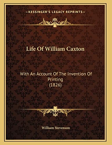 Life Of William Caxton: With An Account Of The Invention Of Printing (1826)
