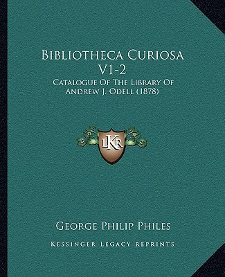 Bibliotheca Curiosa V1-2: Catalogue Of The Library Of Andrew J. Odell (1878)