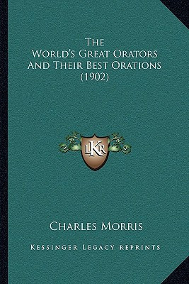 The World's Great Orators And Their Best Orations (1902)