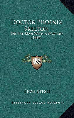 Doctor Phoenix Skelton: Or The Man With A Mystery (1887)