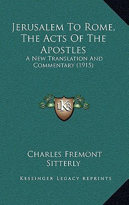 Jerusalem To Rome, The Acts Of The Apostles: A New Translation And Commentary (1915)