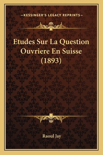 Etudes Sur La Question Ouvriere En Suisse (1893) (French Edition)