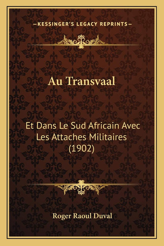 Au Transvaal: Et Dans Le Sud Africain Avec Les Attaches Militaires (1902) (French Edition)