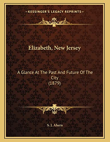 Elizabeth, New Jersey: A Glance At The Past And Future Of The City (1879)