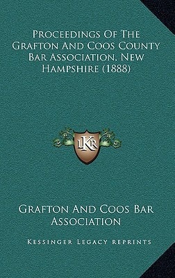 Proceedings of the Grafton and Coos County Bar Association, New Hampshire (1888)