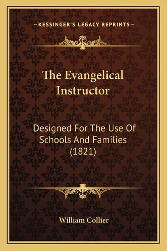 The Evangelical Instructor: Designed For The Use Of Schools And Families (1821)