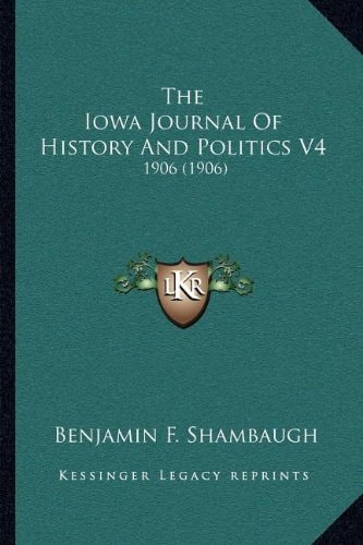 The Iowa Journal Of History And Politics V4: 1906 (1906)