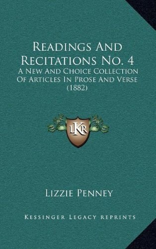 Readings And Recitations No. 4: A New And Choice Collection Of Articles In Prose And Verse (1882)