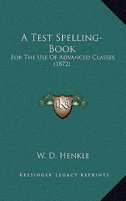 A Test Spelling-Book: For The Use Of Advanced Classes (1872)
