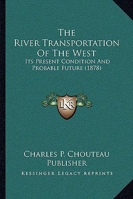 The River Transportation Of The West: Its Present Condition And Probable Future (1878)