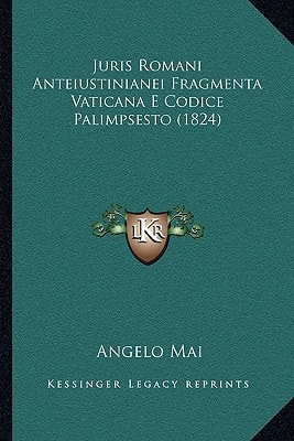 Juris Romani Anteiustinianei Fragmenta Vaticana E Codice Palimpsesto (1824) (Latin Edition)