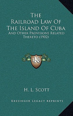 The Railroad Law Of The Island Of Cuba: And Other Provisions Related Thereto (1902)