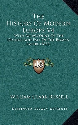 The History Of Modern Europe V4: With An Account Of The Decline And Fall Of The Roman Empire (1822)