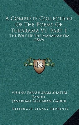 A Complete Collection Of The Poems Of Tukarama V1, Part 1: The Poet Of The Maharashtra (1869)
