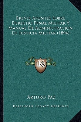 Breves Apuntes Sobre Derecho Penal Militar Y Manual De Administracion De Justicia Militar (1894) (Spanish Edition)