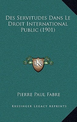 Des Servitudes Dans Le Droit International Public (1901) (French Edition)