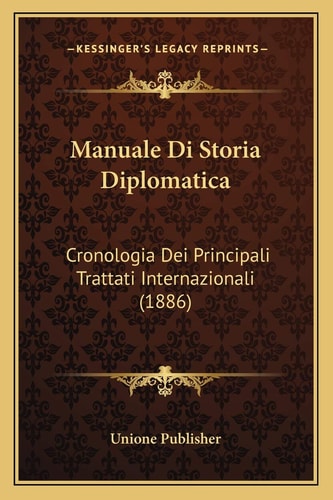 Manuale Di Storia Diplomatica: Cronologia Dei Principali Trattati Internazionali (1886) (Italian Edition)
