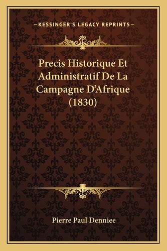 Precis Historique Et Administratif De La Campagne D'Afrique (1830) (French Edition)