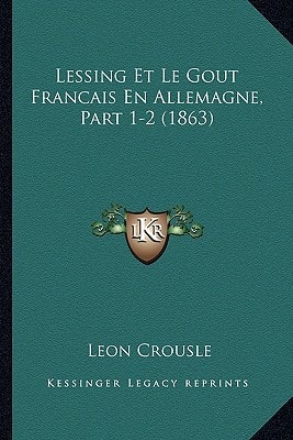 Lessing Et Le Gout Francais En Allemagne, Part 1-2 (1863) (French Edition)
