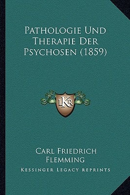 Pathologie Und Therapie Der Psychosen (1859) (German Edition)