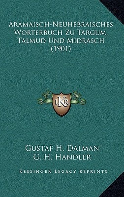 Aramaisch-Neuhebraisches Worterbuch Zu Targum, Talmud Und Midrasch (1901) (German Edition)