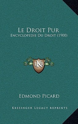 Le Droit Pur: Encyclopedie Du Droit (1900) (French Edition)