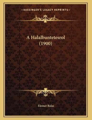 A Halalbuntetesrol (1900) (Hungarian Edition)