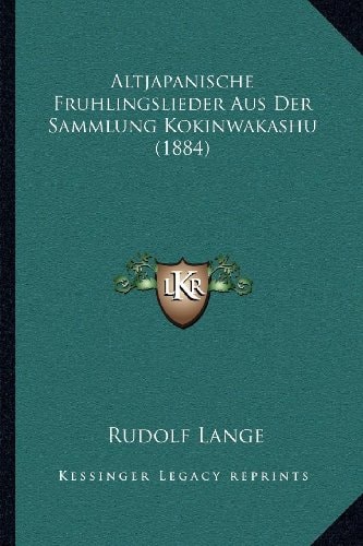 Altjapanische Fruhlingslieder Aus Der Sammlung Kokinwakashu (1884) (German Edition)