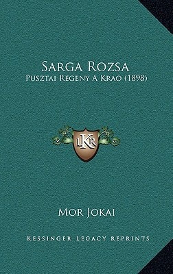 Sarga Rozsa: Pusztai Regeny A Krao (1898) (Hungarian Edition)