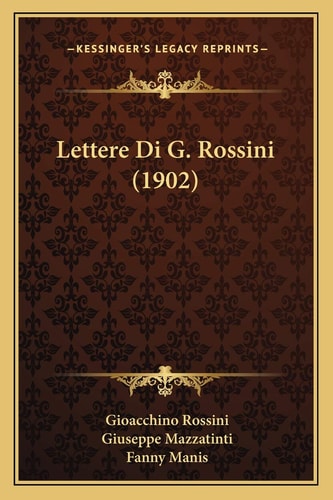 Lettere Di G. Rossini (1902) (Italian Edition)